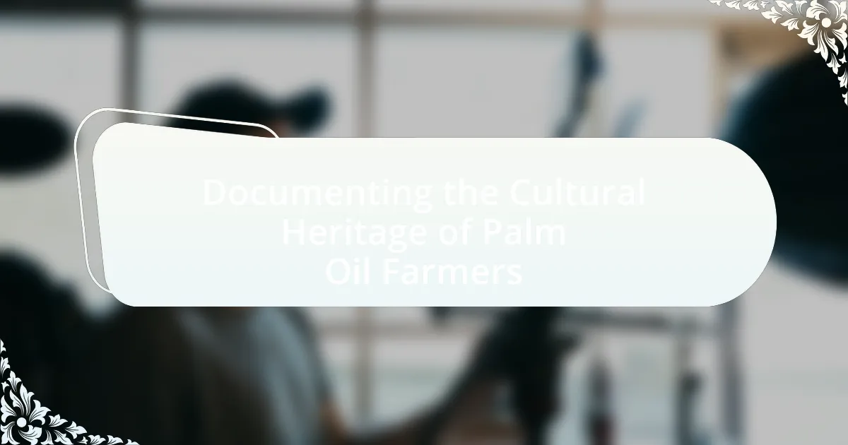 Documenting the Cultural Heritage of Palm Oil Farmers